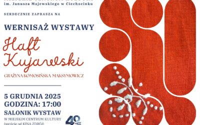 Wystawa „Haft Kujawski” autorstwa Grażyny Komosińskiej – Maksymowicz